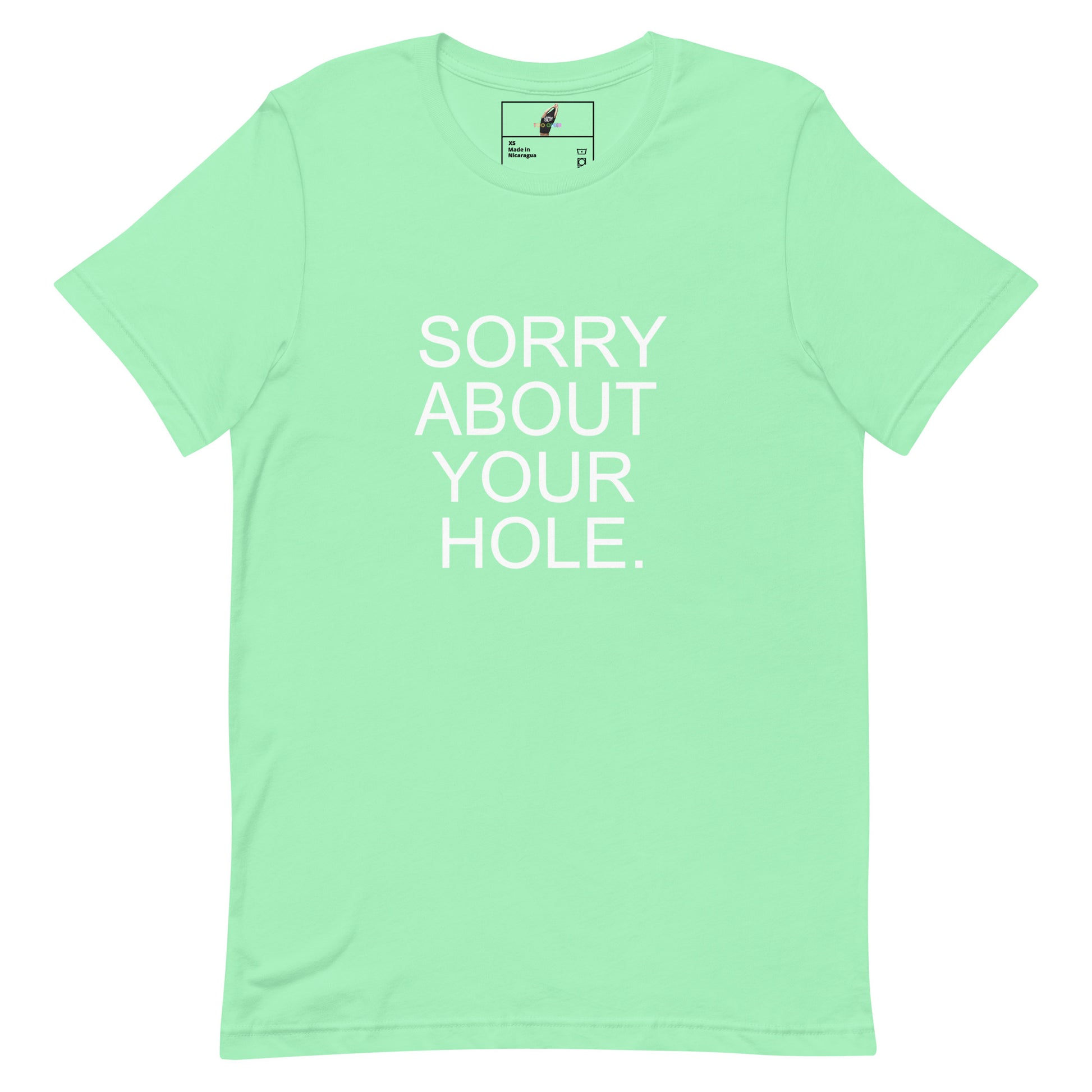 A mint green short-sleeve t-shirt with the phrase 'SORRY ABOUT YOUR HOLE.' printed in bold white capital letters on the front, displayed flat against a solid white background.
