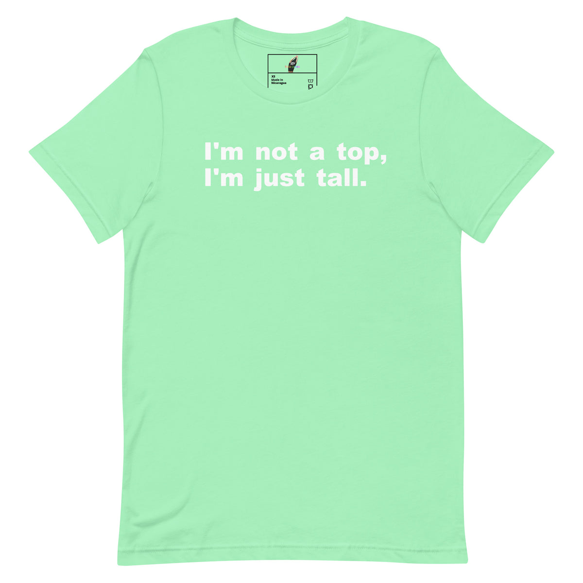 A mint green short-sleeve t-shirt with the white printed text 'I'm not a top, I'm just tall.' across the chest, displayed flat against a solid white background.