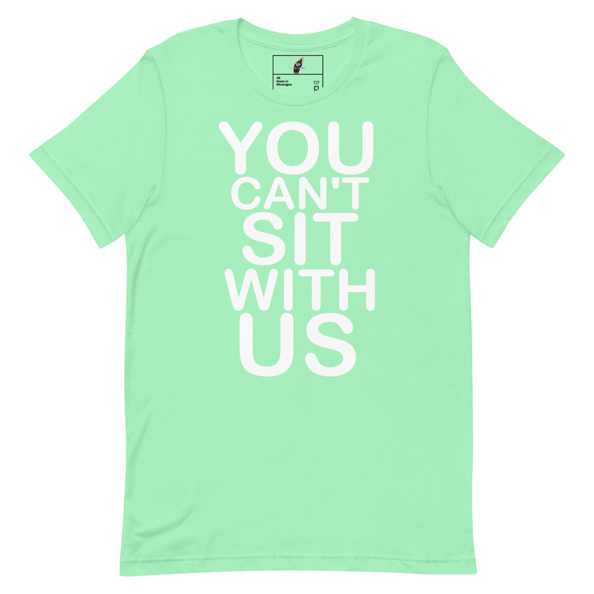 A mint green short-sleeve t-shirt with the phrase 'YOU CAN'T SIT WITH US' printed in large white block letters on the front, displayed against a solid white background.