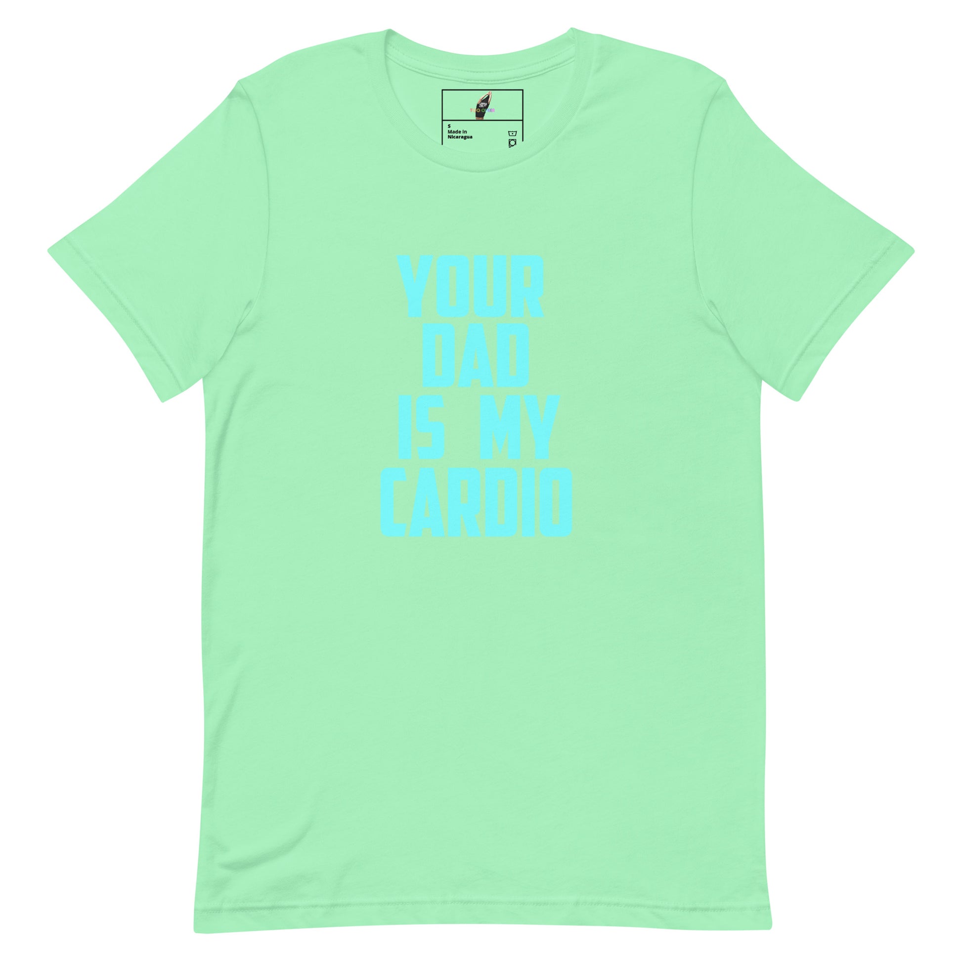 A mint green short-sleeve t-shirt with the text 'YOUR DAD IS MY CARDIO' printed in light blue on the front, displayed against a solid white background.