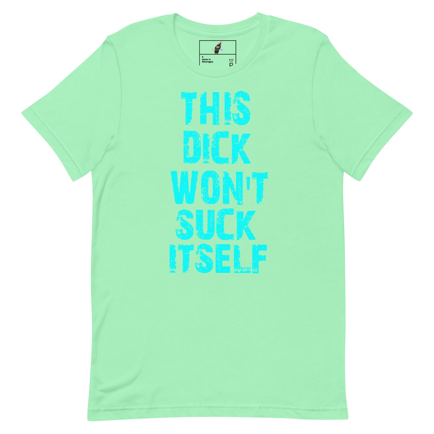A mint green short-sleeve t-shirt with the phrase 'THIS DICK WON'T SUCK ITSELF' printed vertically in a bright cyan, distressed font on the front.
