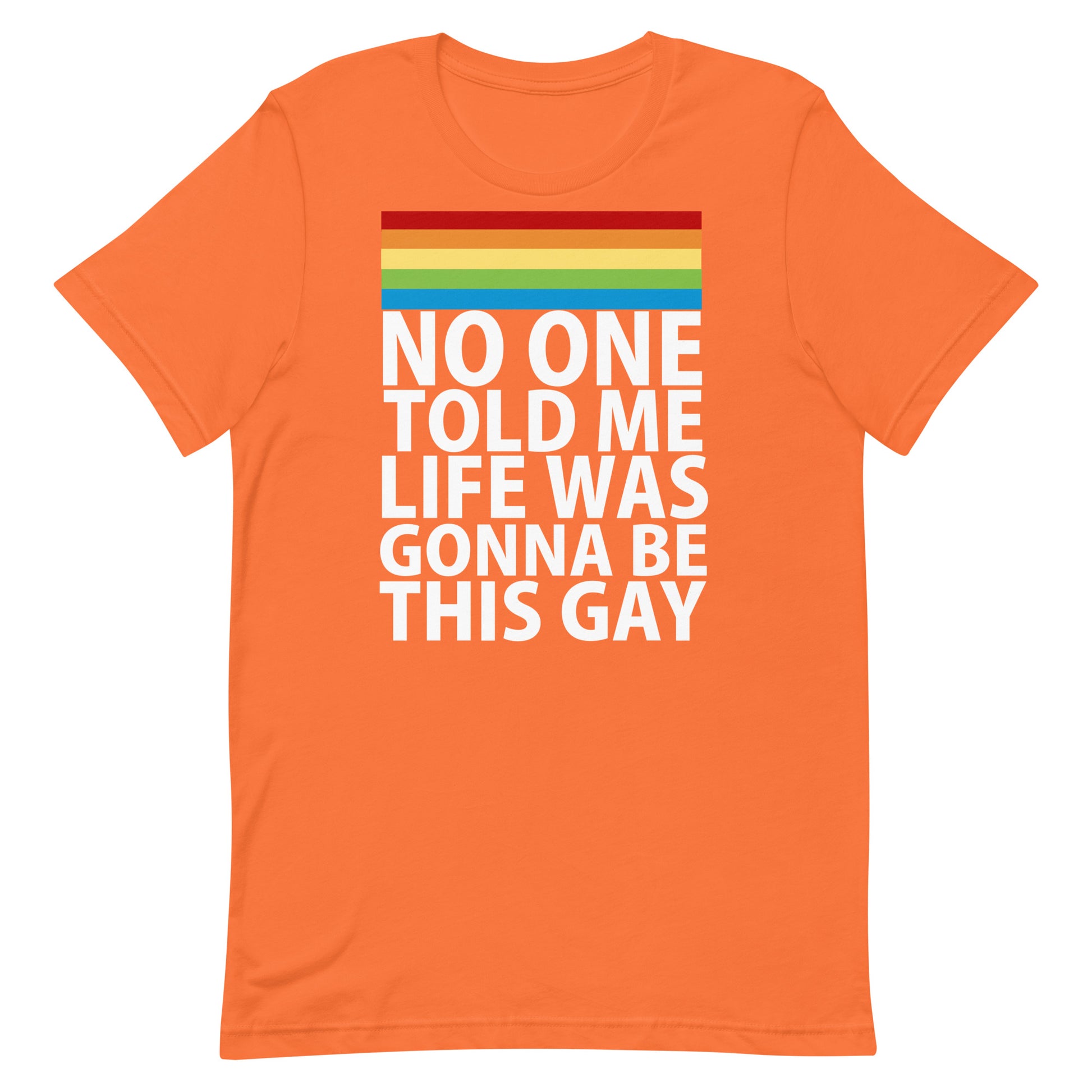 No One Told Me Life Was Gonna Be This Gay T-Shirt - Orange