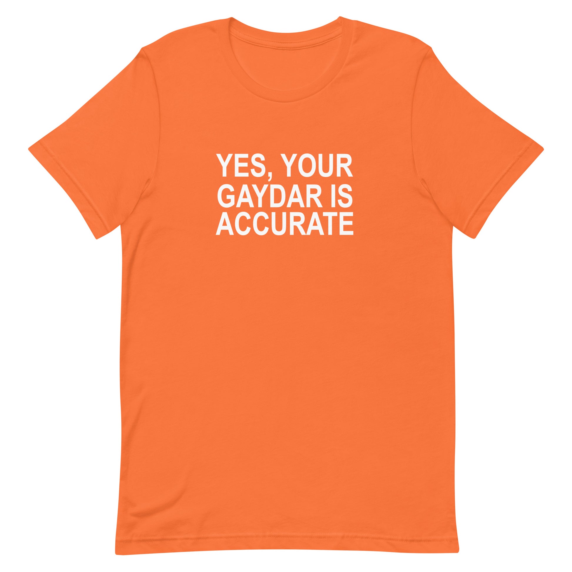 Yes, Your GAYDAR Is Accurate T Shirt - Orange