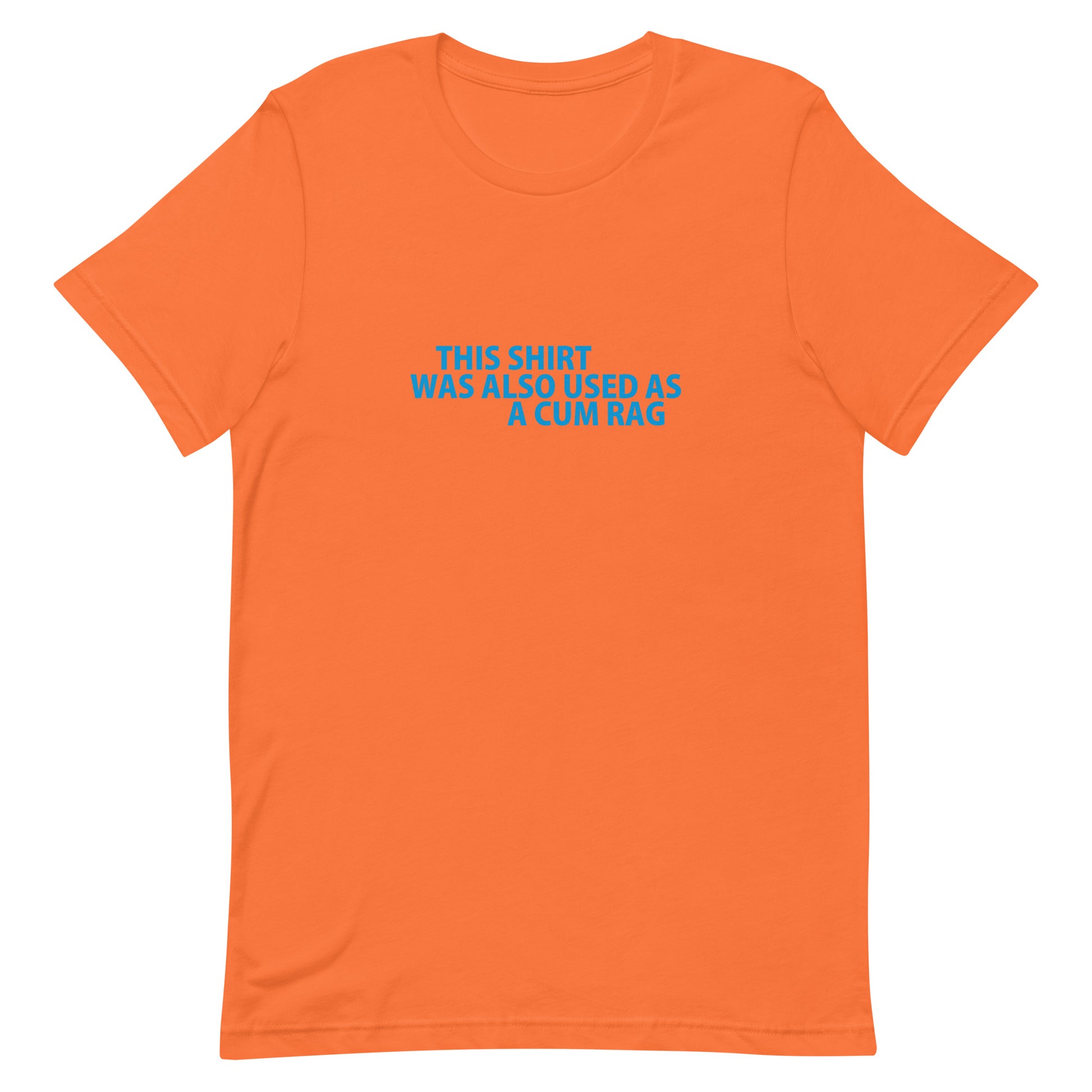 This Shirt Was Also Used As A CUM RAG T Shirt - Orange