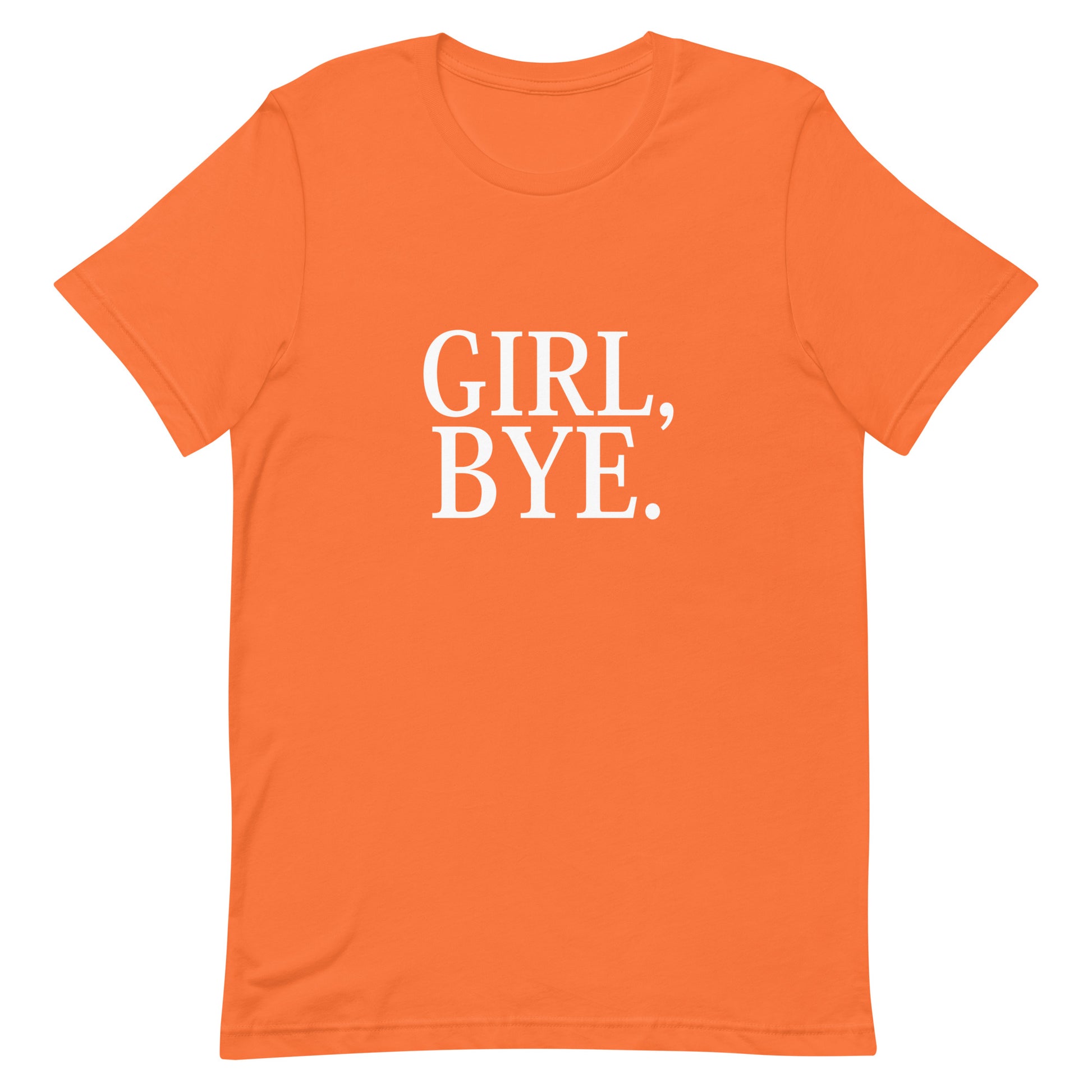 Girl Bye. T Shirt - Orange