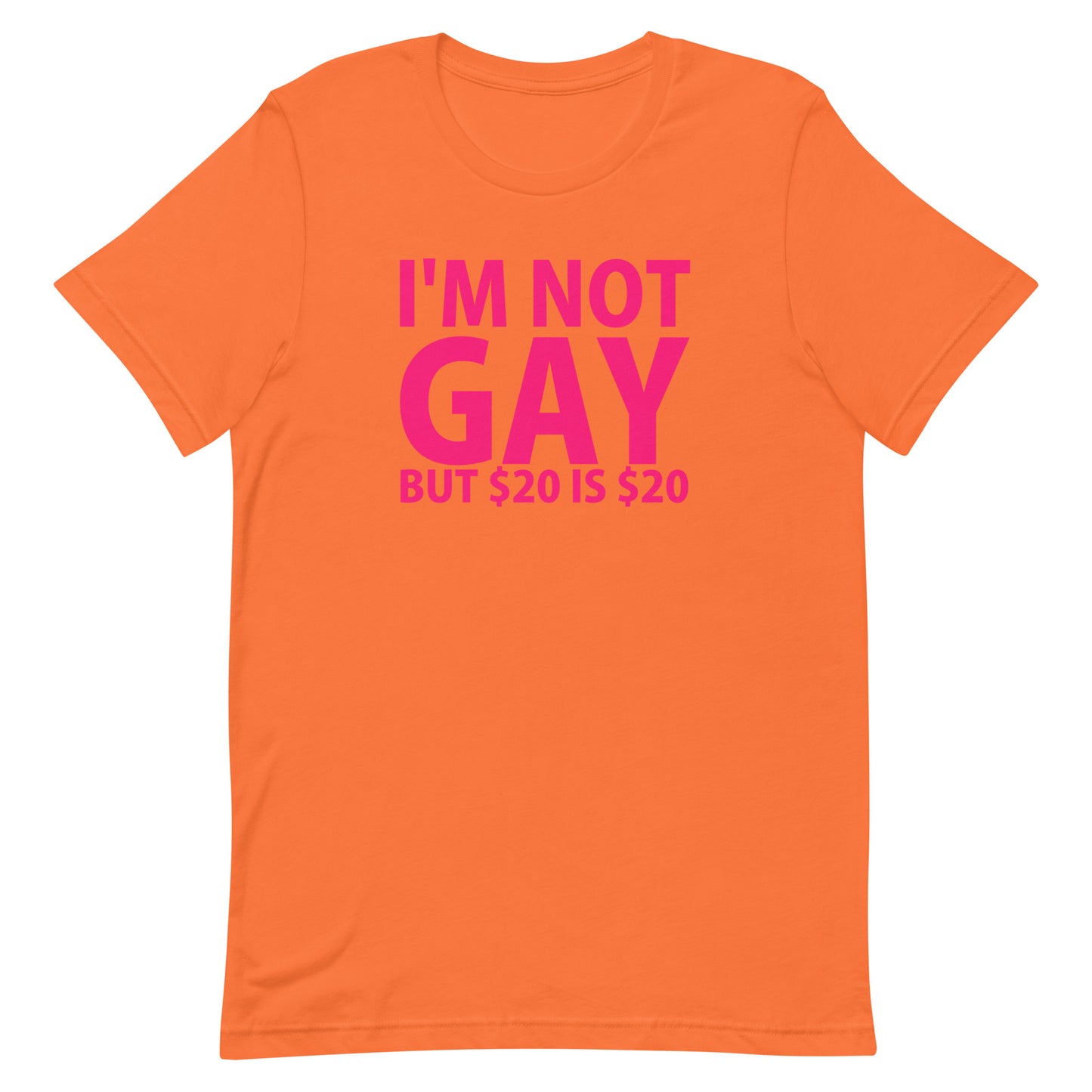 I'm Not Gay But $20 is $20 T-Shirt - Orange