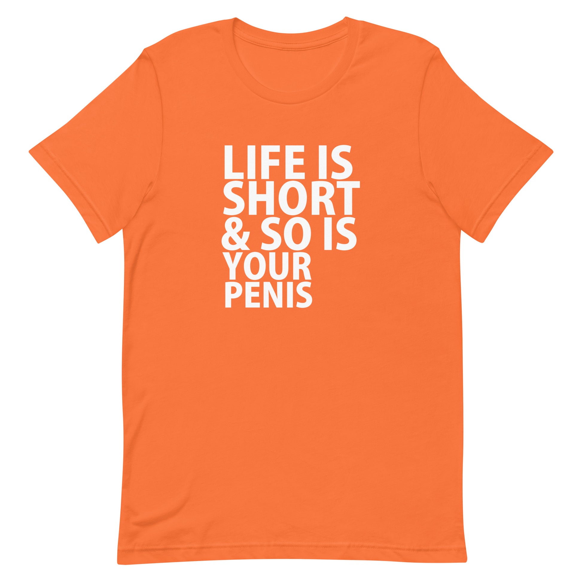 Life Is Short &amp; So Is Your Penis T-Shirt - Orange