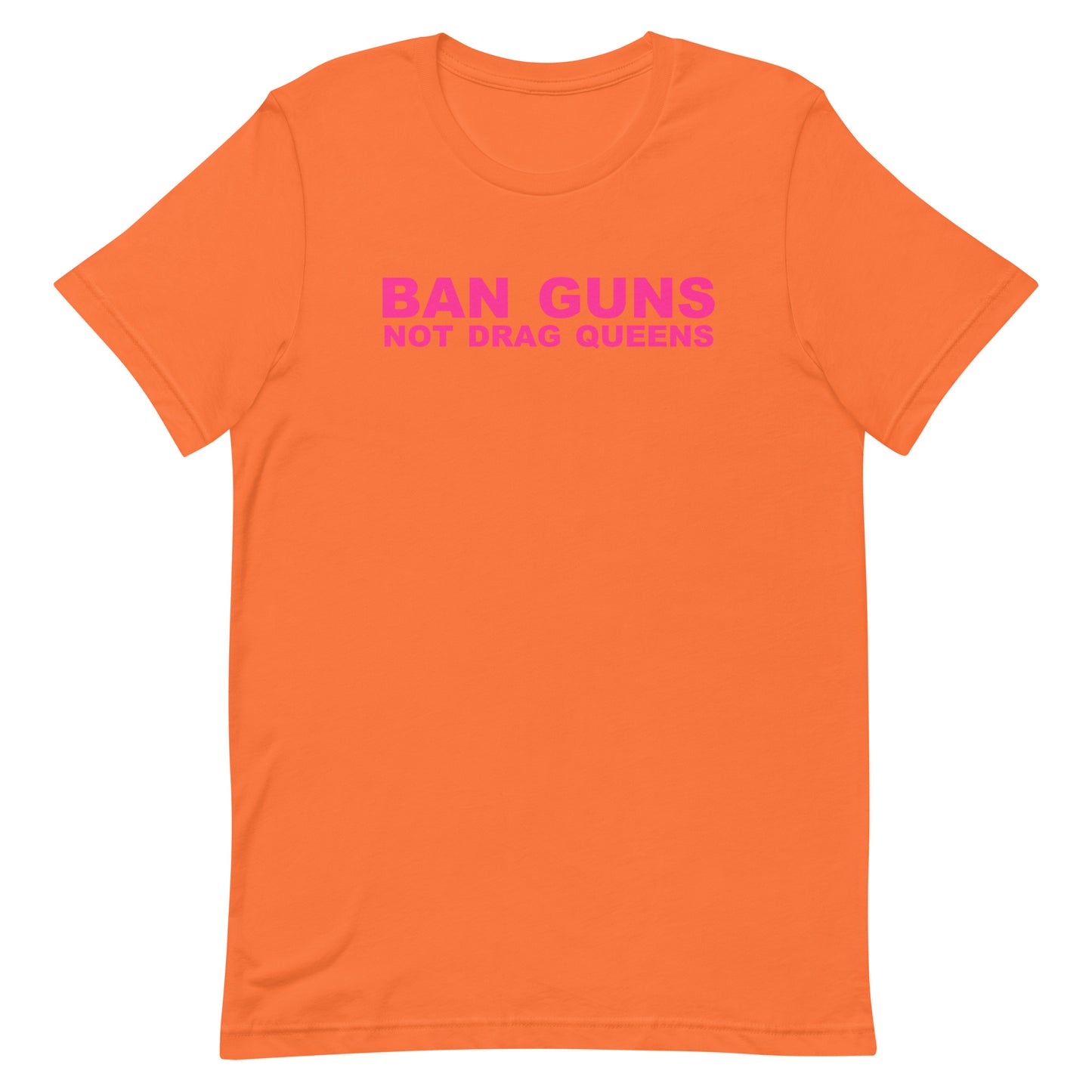 Ban Guns Not Drag Queens T Shirt - Orange