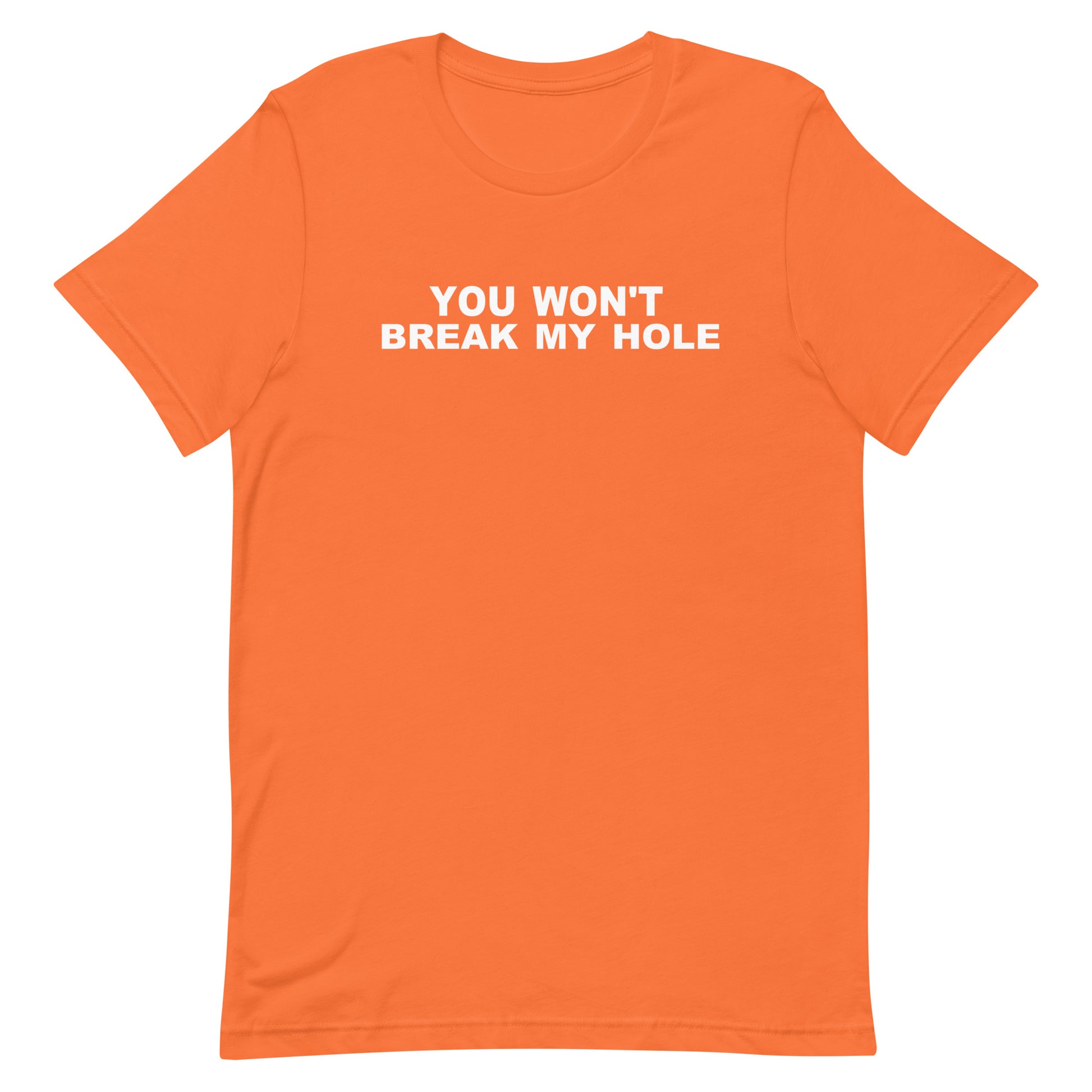 You Won’t Break My Hole T Shirt - Orange