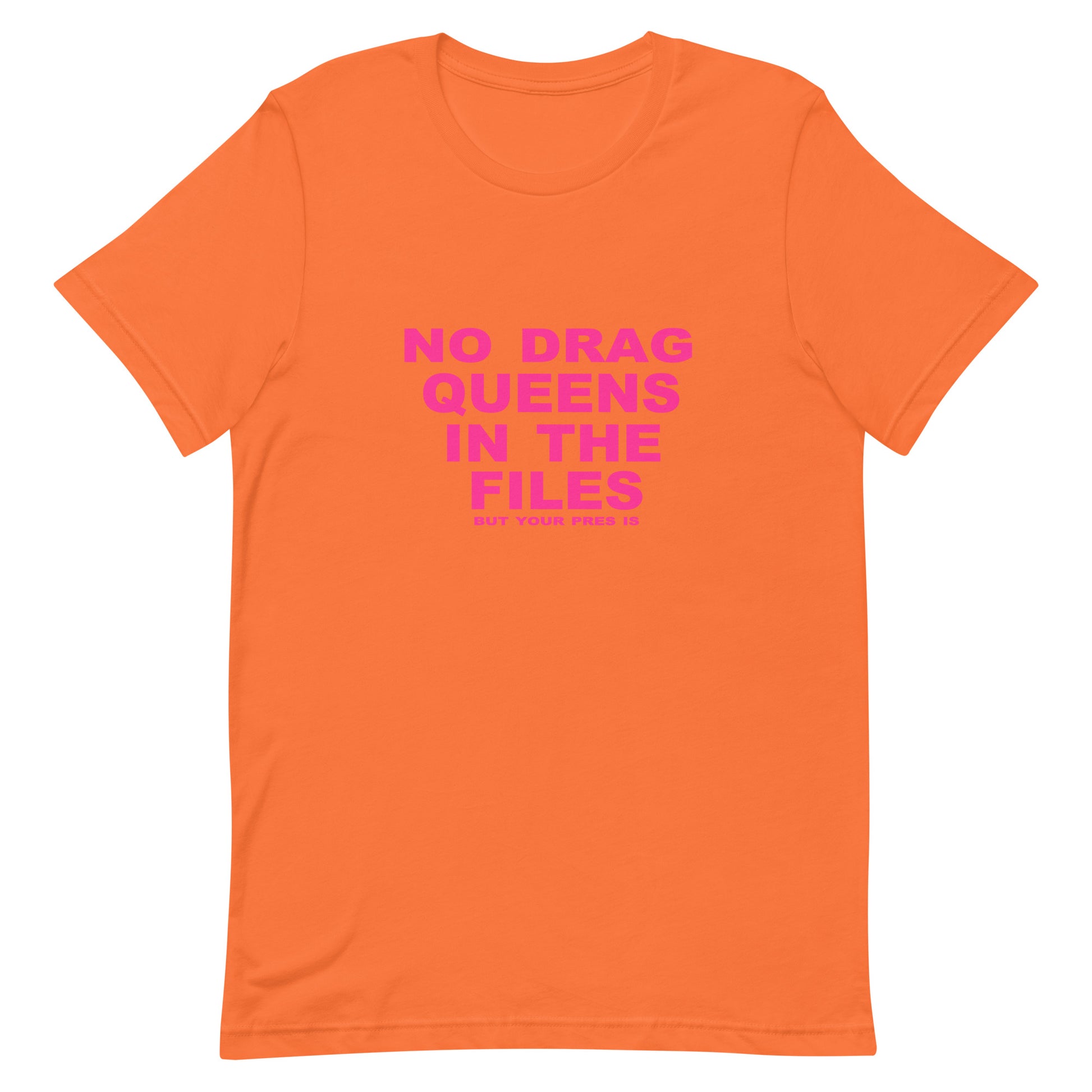 Orange t-shirt with pink text 'No Drag Queens in the Files' on a white background