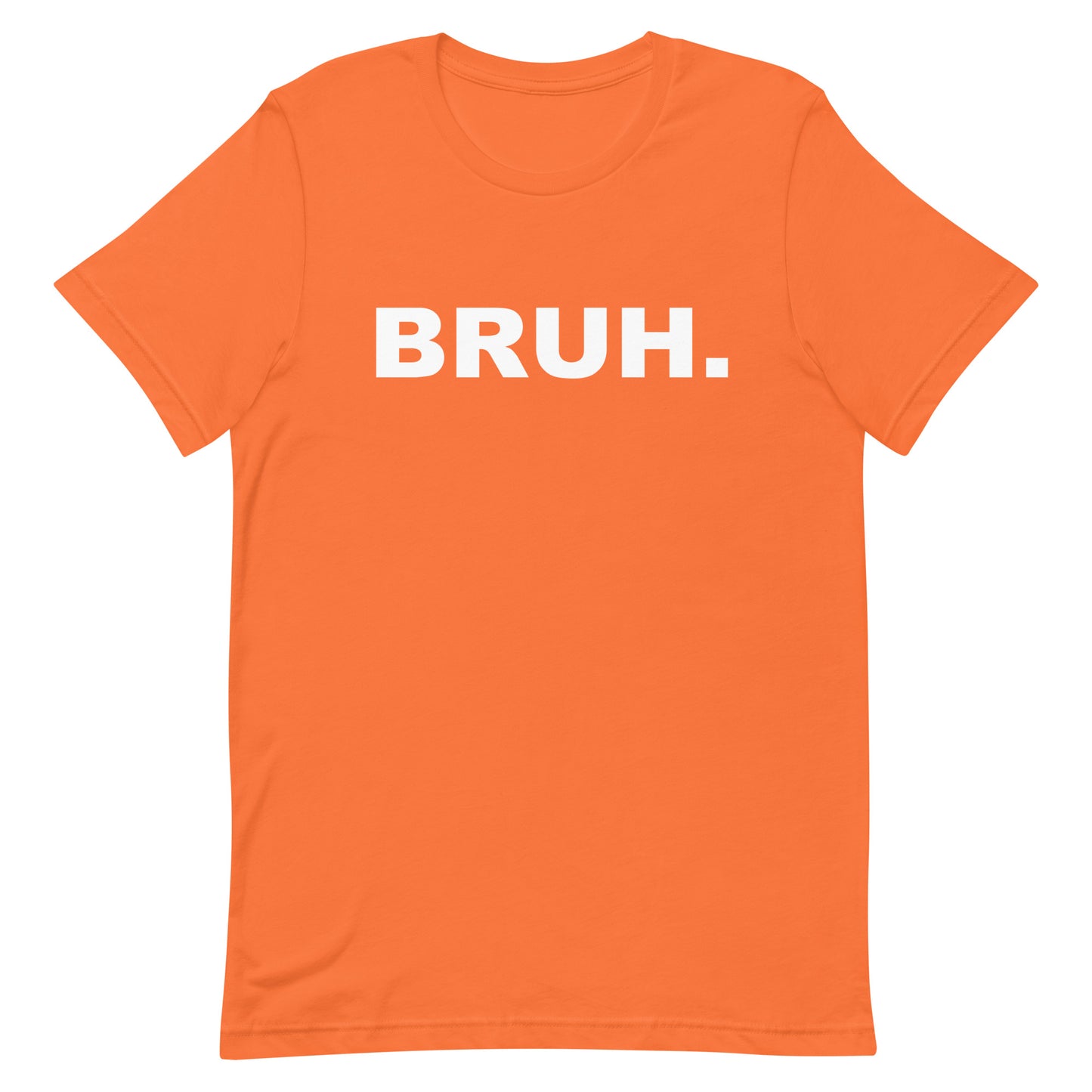 Orange t-shirt with 'BRUH.' text on a white background