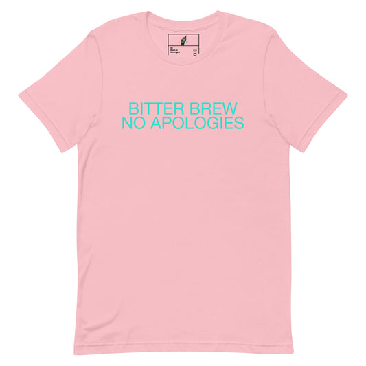BITTER BREW NO APOLOGIES Unisex t-shirt - Pink