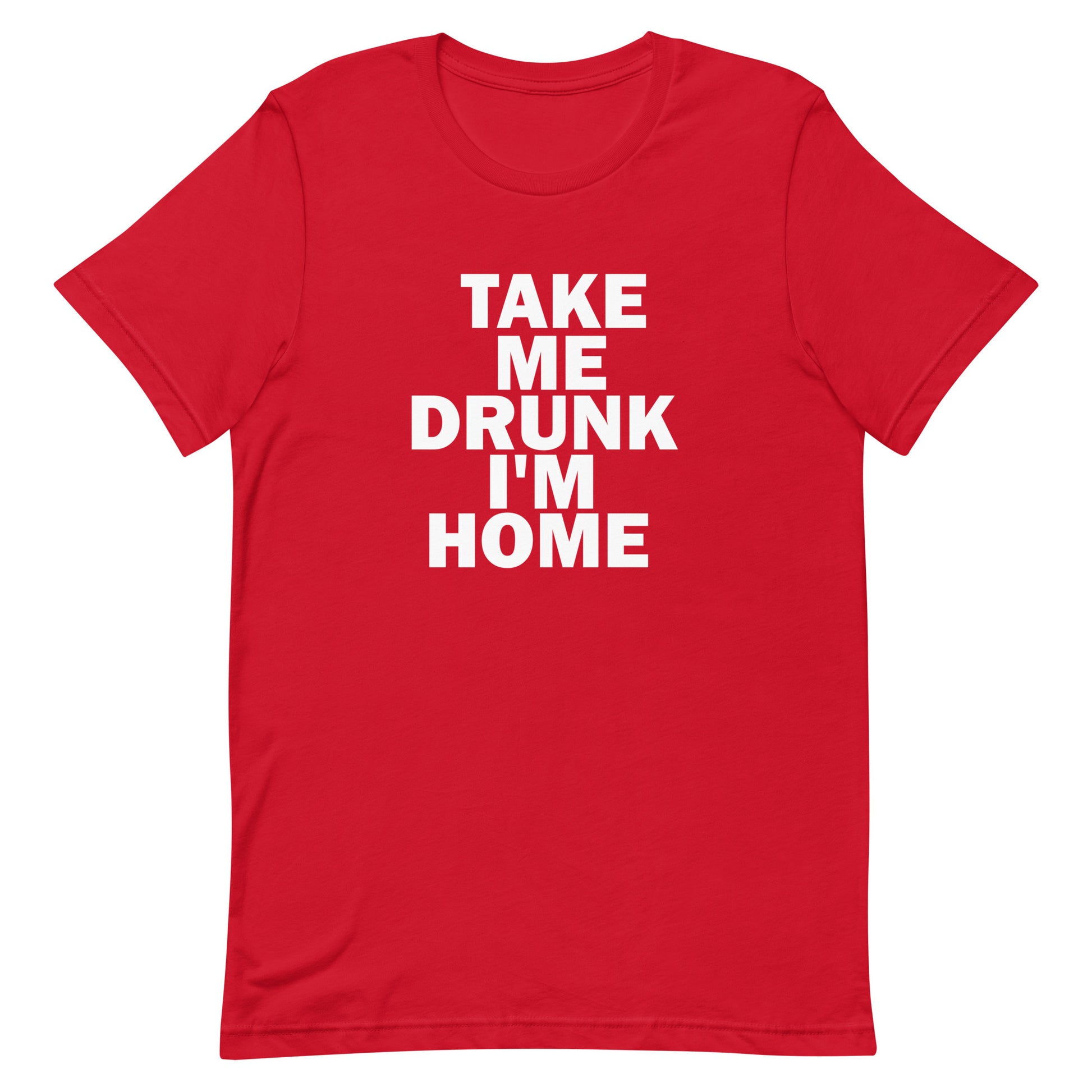 Take Me Drunk I'm Home T Shirt - Red
