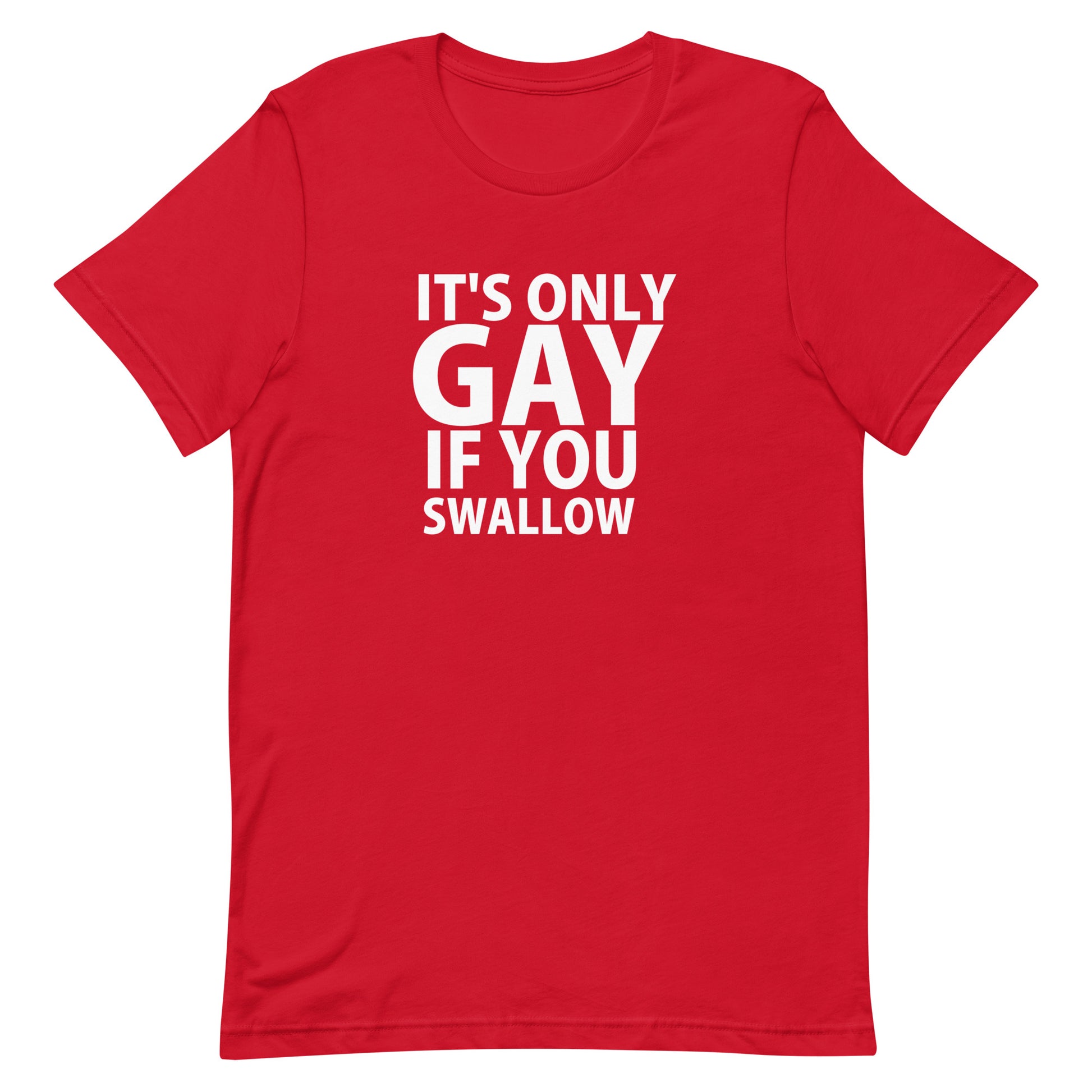 It's Only Gay If You Swallow T-Shirt - Red