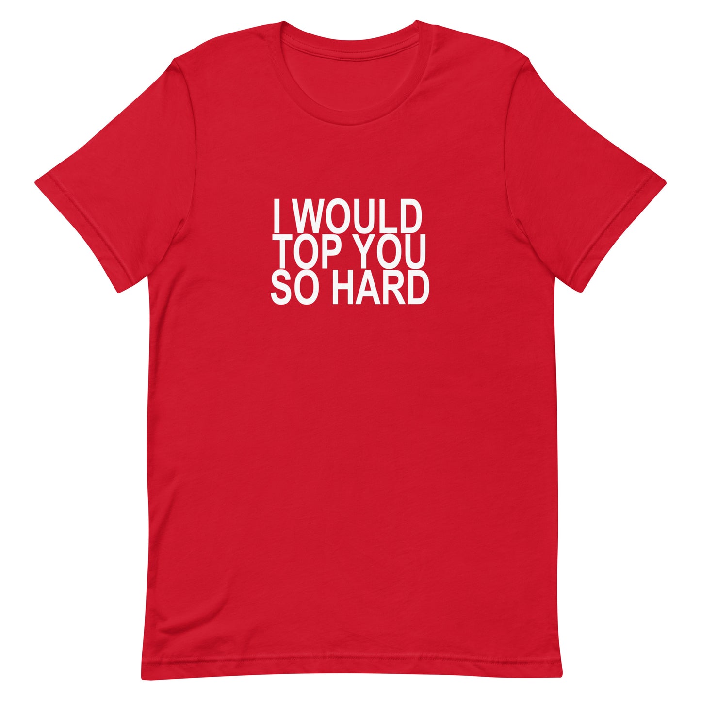 I Would Top You So Hard T-Shirt - Red