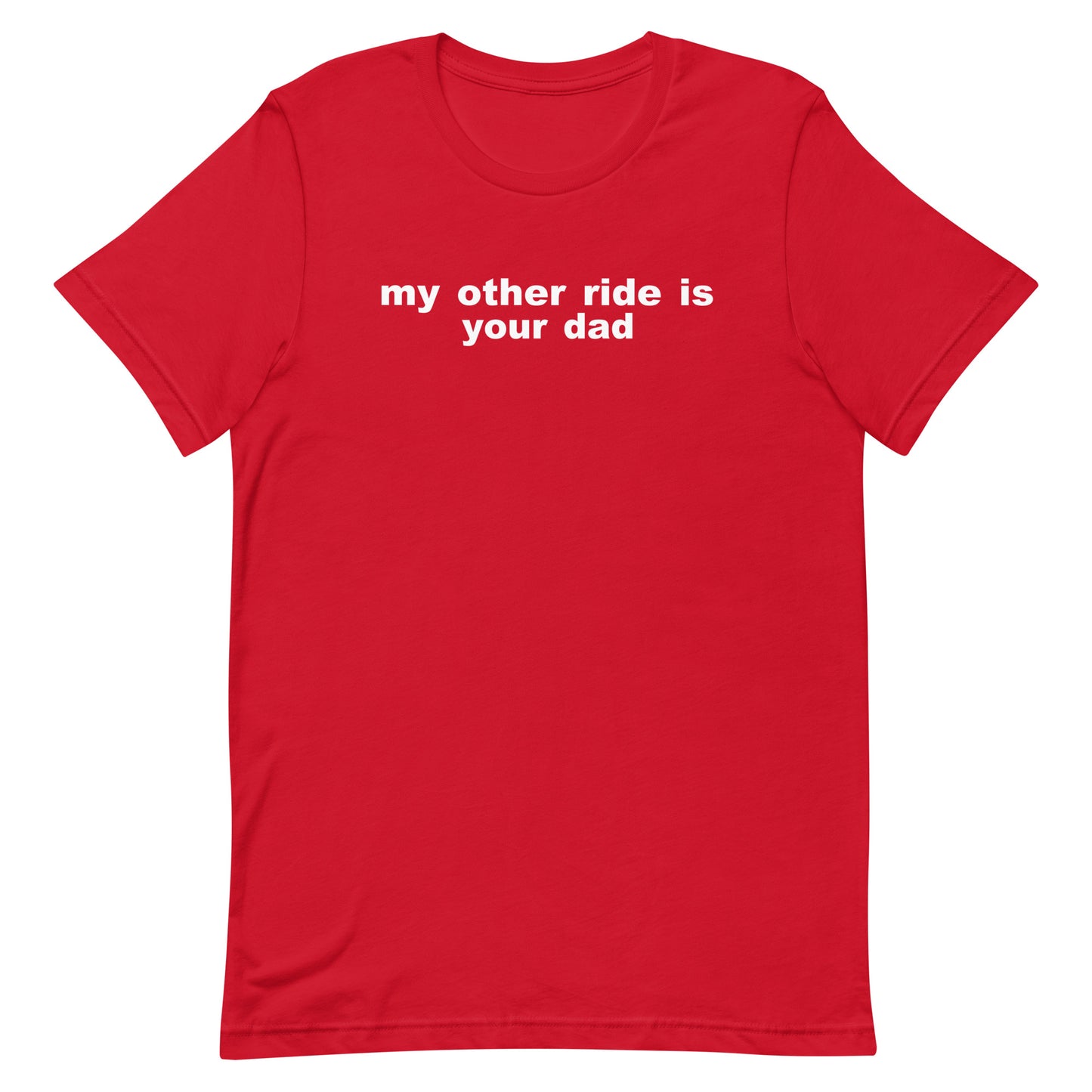 My Other Ride Is Your Dad T Shirt - Red