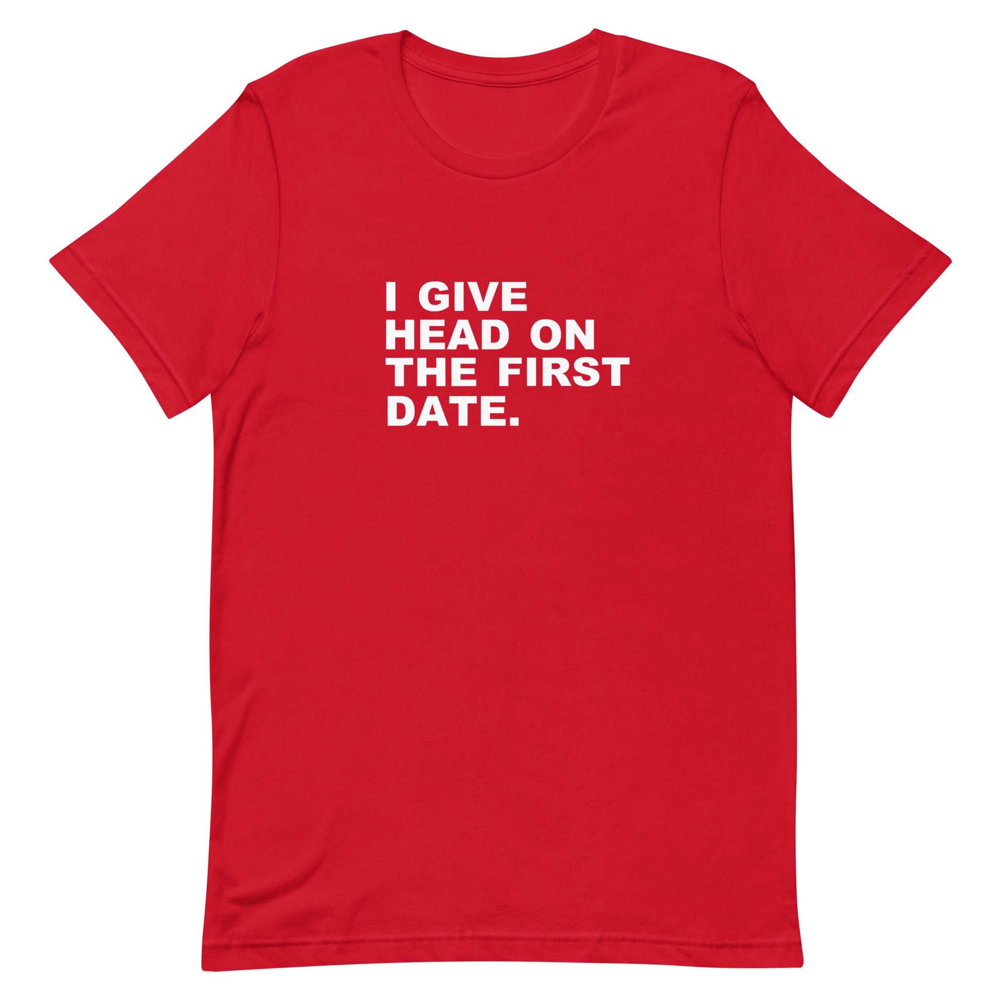 Red t-shirt with white text 'I give head on the first date.' on a white background