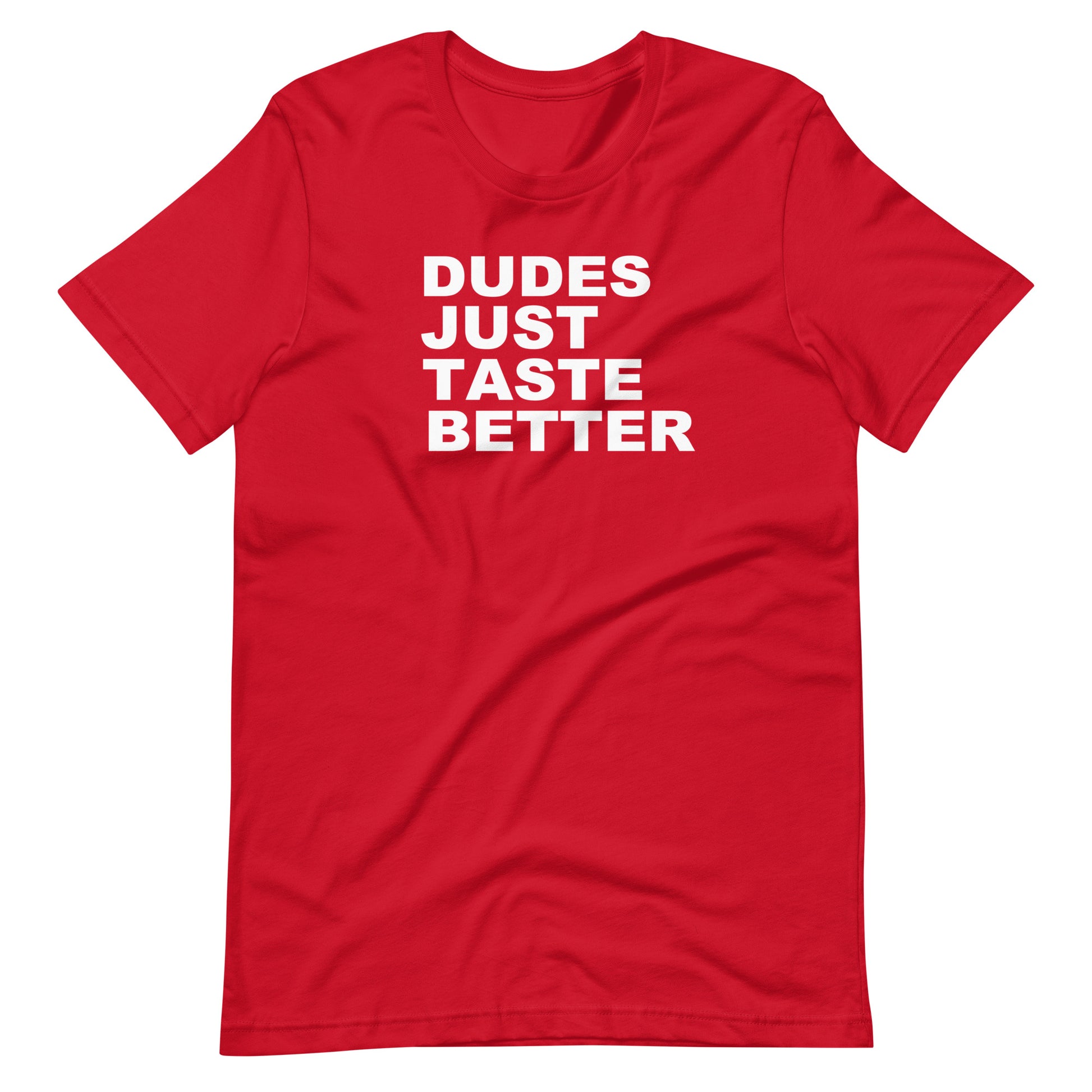 Red t-shirt with white text 'DUDES JUST TASTE BETTER' on a white background