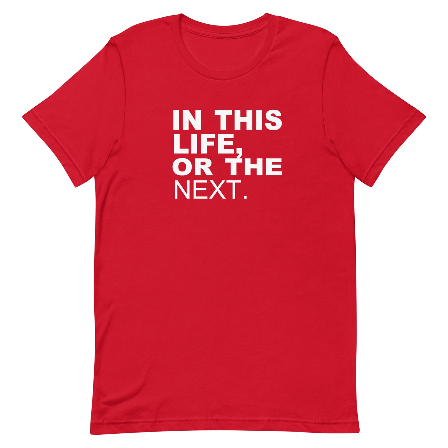A red short-sleeve crewneck t-shirt with the phrase 'IN THIS LIFE, OR THE NEXT.' printed in bold white capital letters on the chest, shown against a plain white background.