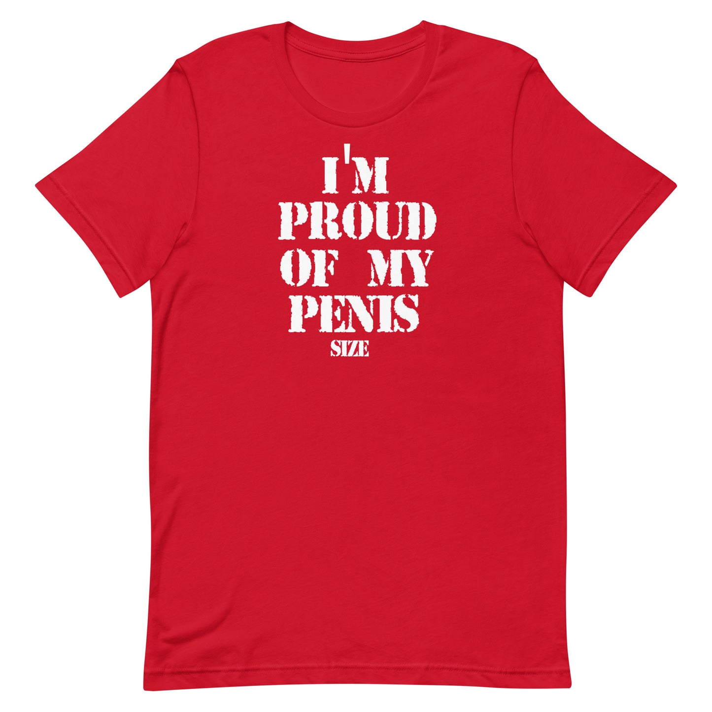 A red short-sleeve crewneck t-shirt with bold white text on the front reading 'I'M PROUD OF MY PENIS SIZE'.