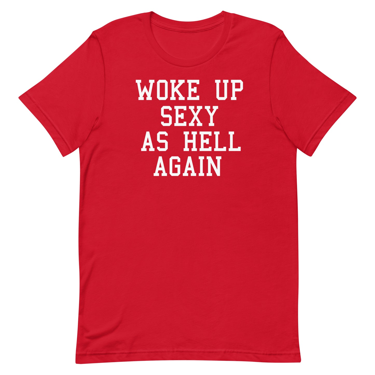 A red short-sleeve crewneck t-shirt with the phrase 'WOKE UP SEXY AS HELL AGAIN' printed in white block letters across the chest, shown on a plain white background.