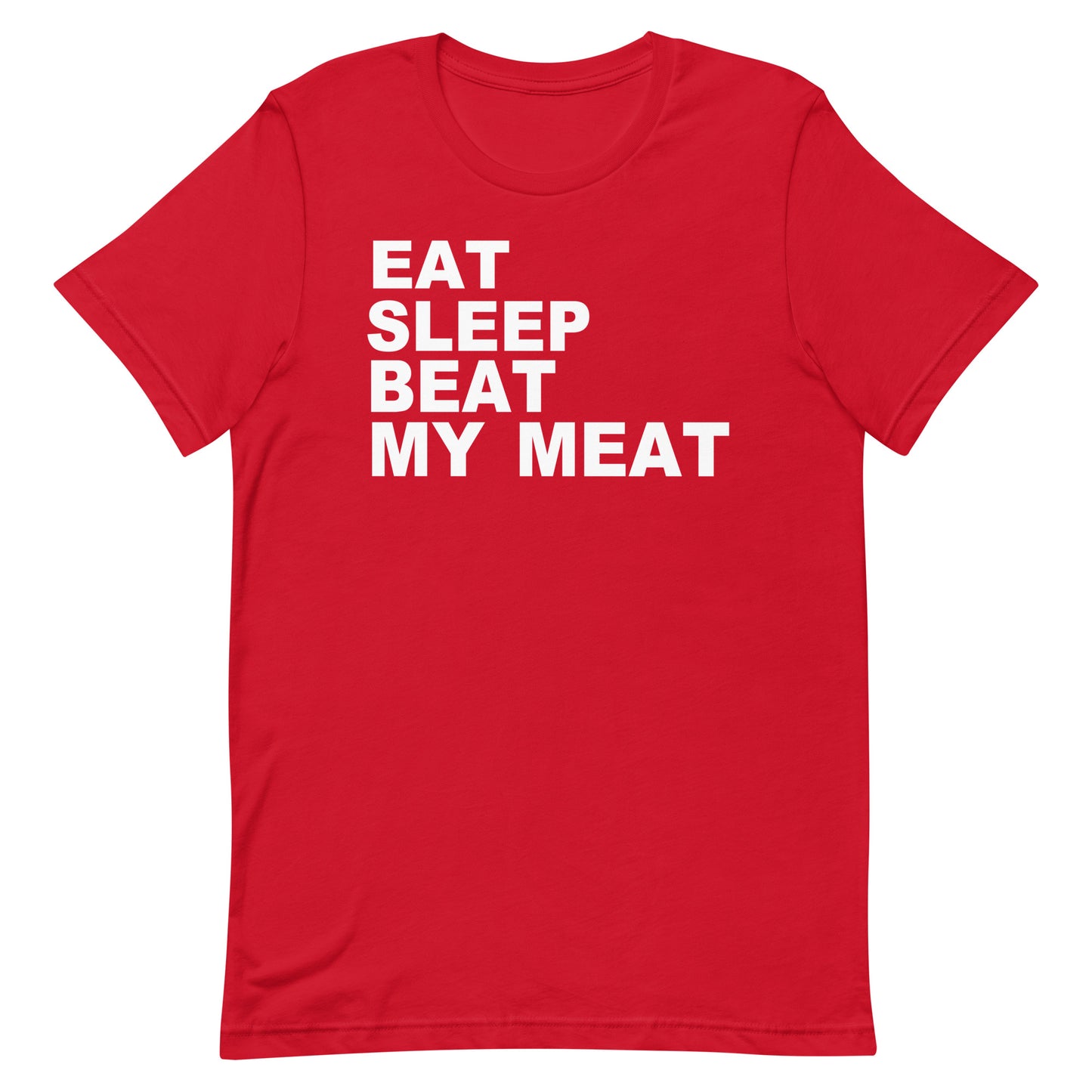 A red short-sleeve crewneck t-shirt with the phrase 'EAT SLEEP BEAT MY MEAT' printed in bold white capital letters on the chest, displayed against a solid white background.
