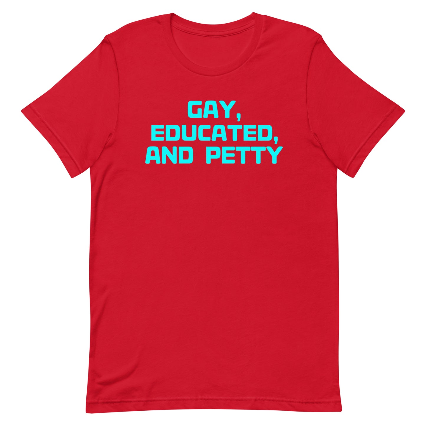 A red short-sleeve crewneck t-shirt with the text 'GAY, EDUCATED, AND PETTY' printed in bright cyan on the chest, shown against a plain white background.