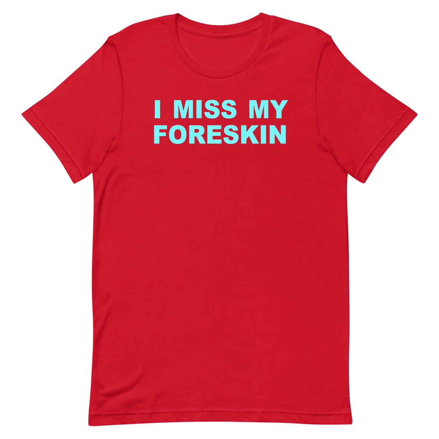 A red short-sleeve crewneck t-shirt with the text 'I MISS MY FORESKIN' printed in light blue block letters across the chest, displayed on a solid white background.