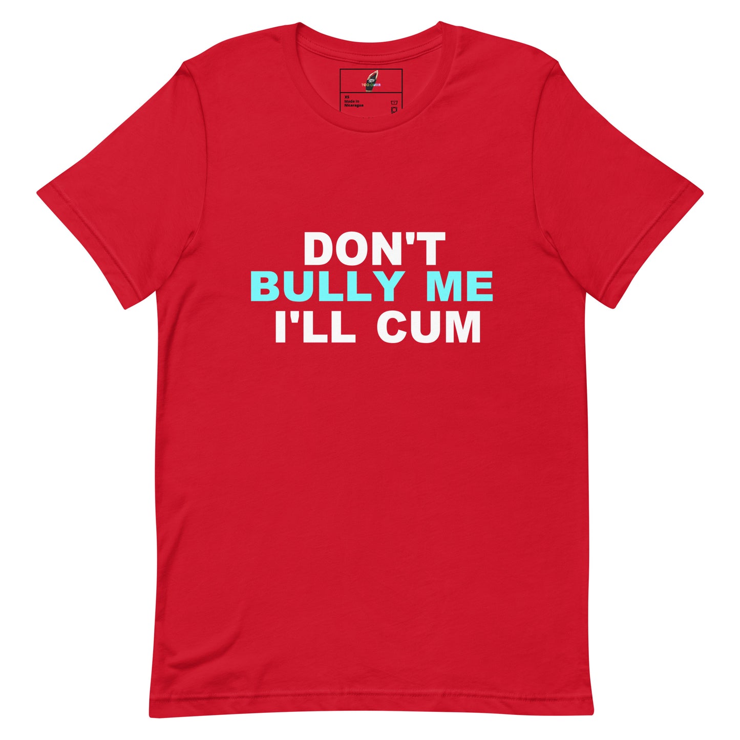 A red short-sleeve crewneck t-shirt with a bold graphic text print on the chest reading 'DON'T BULLY ME I'LL CUM' in white and light blue lettering, displayed flat against a solid white background.