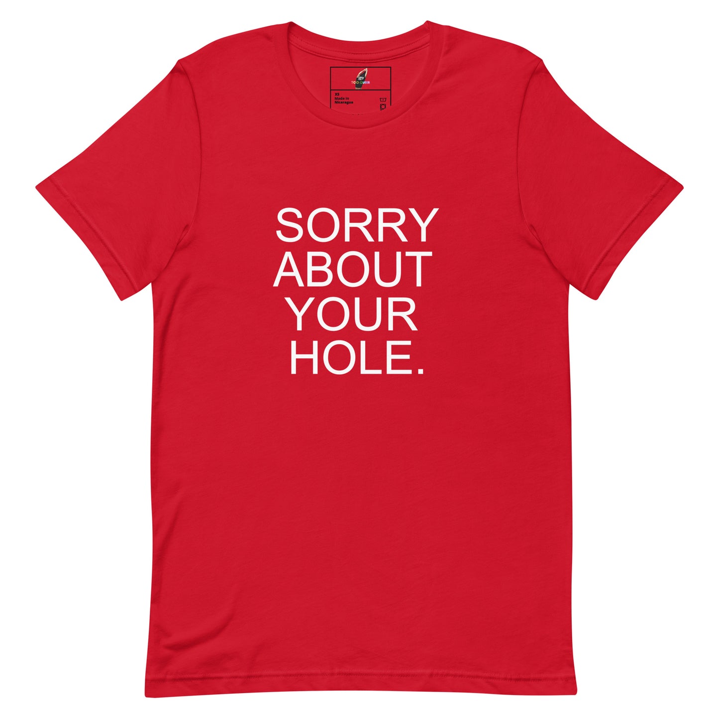 A red short-sleeve crewneck t-shirt with the phrase 'SORRY ABOUT YOUR HOLE.' printed in bold white capital letters on the front, displayed flat against a solid white background.