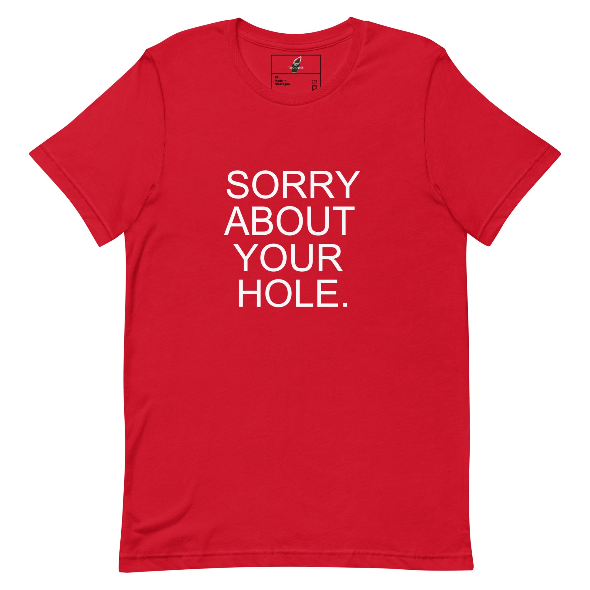 A red short-sleeve crewneck t-shirt with the phrase 'SORRY ABOUT YOUR HOLE.' printed in bold white capital letters on the front, displayed flat against a solid white background.