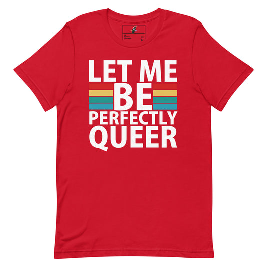 A red short-sleeve crewneck t-shirt with a graphic on the front that reads 'LET ME BE PERFECTLY QUEER' in bold white letters, accented by retro horizontal stripes in orange, yellow, and teal.