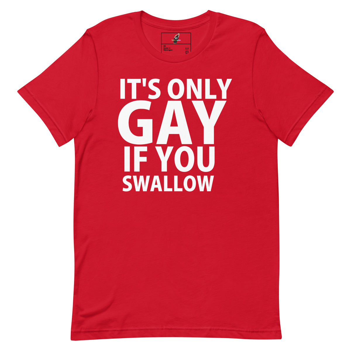 A red short-sleeve crewneck t-shirt with bold white text on the front reading 'IT'S ONLY GAY IF YOU SWALLOW'.