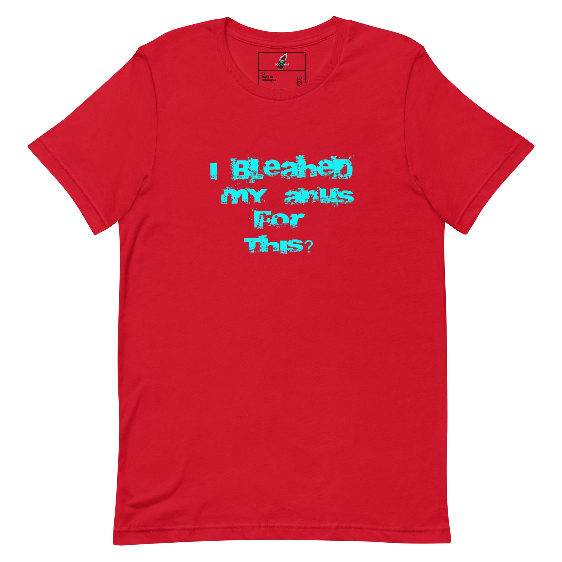 A red short-sleeve crewneck t-shirt with a graphic text print in a stylized light blue font on the chest that reads 'I Bleahed my anus For This?'.