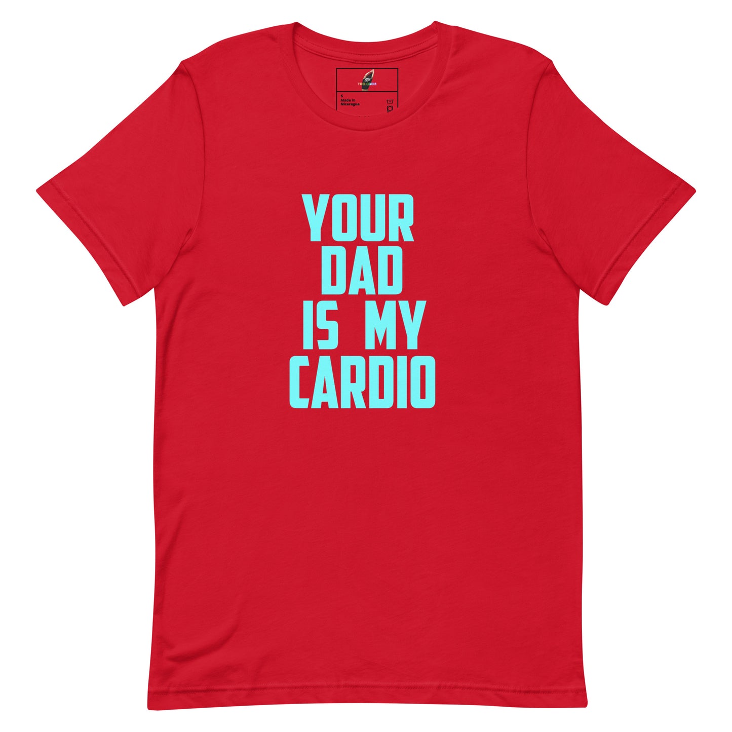 A red short-sleeve crewneck t-shirt with the text 'YOUR DAD IS MY CARDIO' printed in a light blue sans-serif font on the front, displayed on a solid white background.