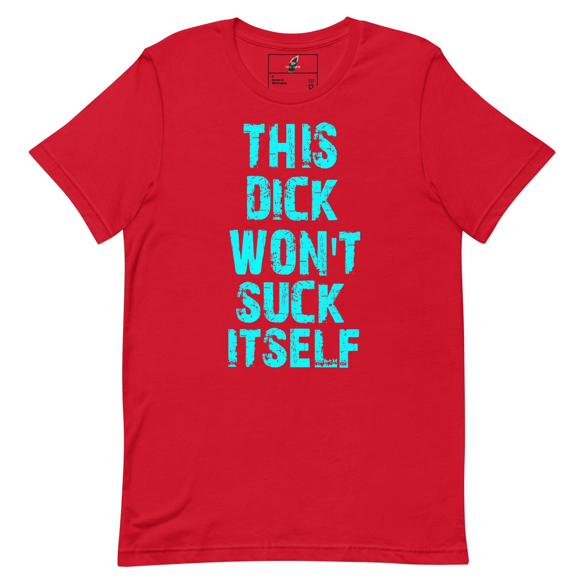 A red short-sleeve crewneck t-shirt with the phrase 'THIS DICK WON'T SUCK ITSELF' printed in a bright turquoise, distressed stencil font on the front.