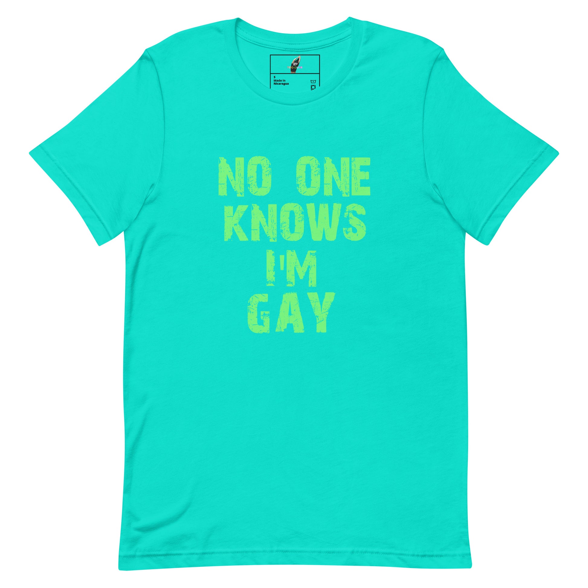 A bright turquoise short-sleeve crewneck t-shirt with the phrase 'NO ONE KNOWS I'M GAY' printed in a distressed neon yellow-green font on the front.