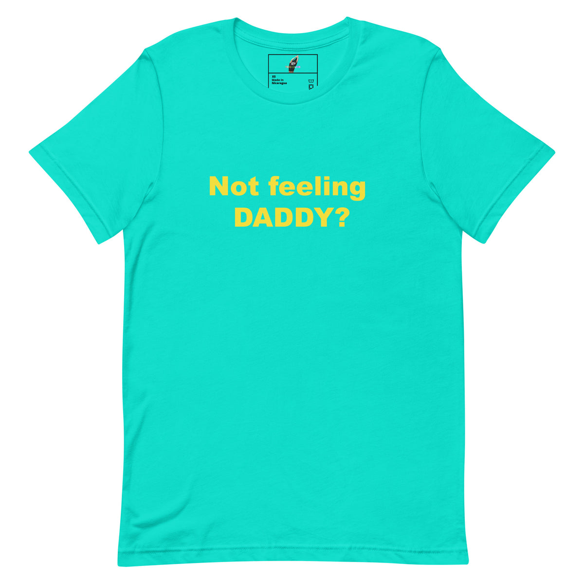 Not feeling Daddy? Tee Unisex t-shirt - Teal
