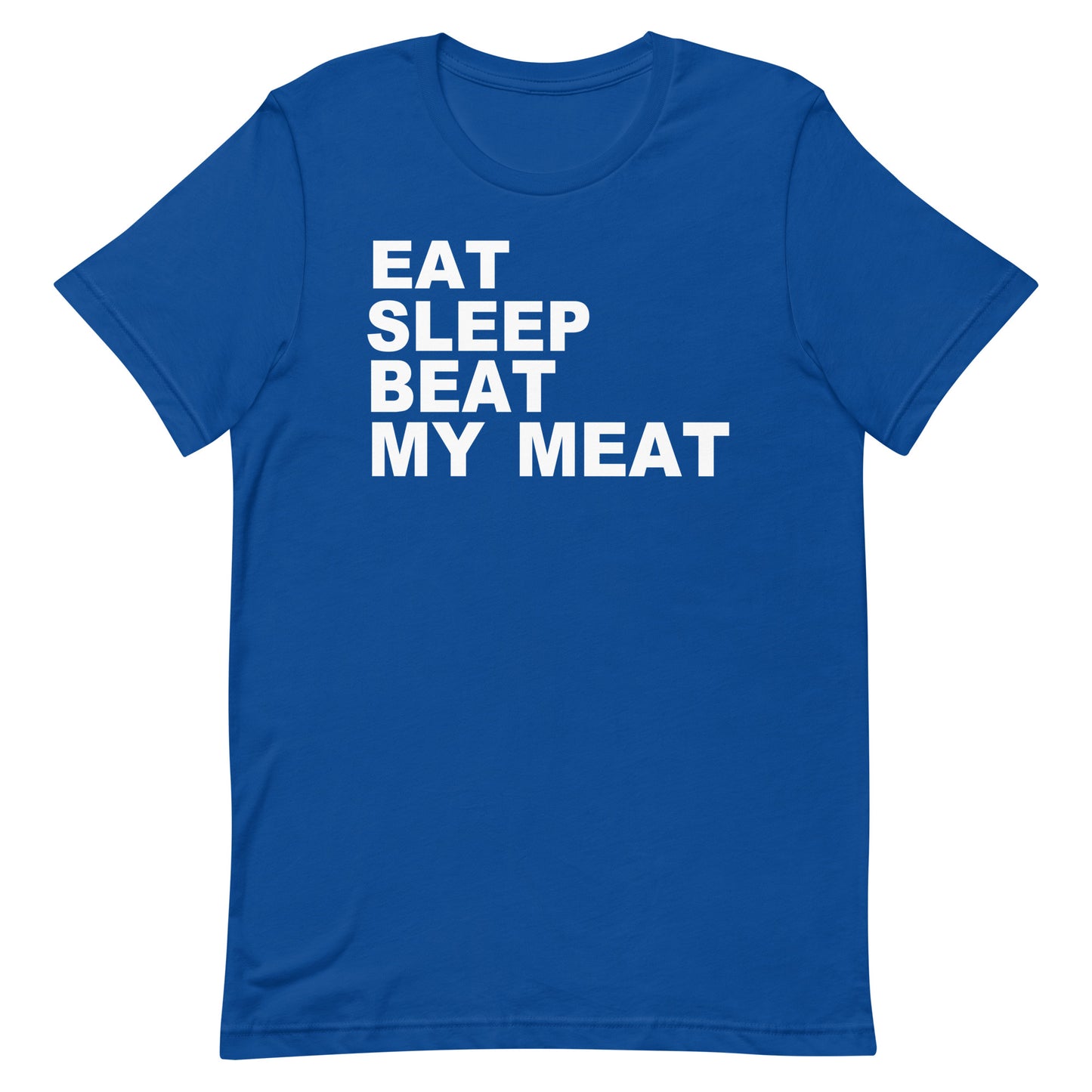 A royal blue short-sleeve crewneck t-shirt with the slogan 'EAT SLEEP BEAT MY MEAT' printed in bold white capital letters on the chest, displayed against a solid white background.