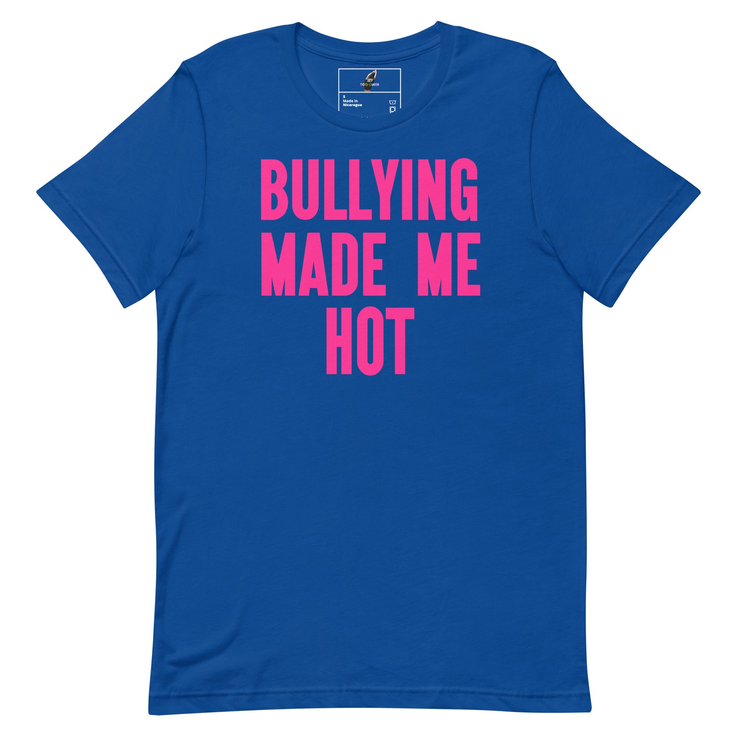 A royal blue short-sleeve t-shirt with the phrase 'BULLYING MADE ME HOT' printed in bold pink capital letters on the front, displayed against a solid white background.