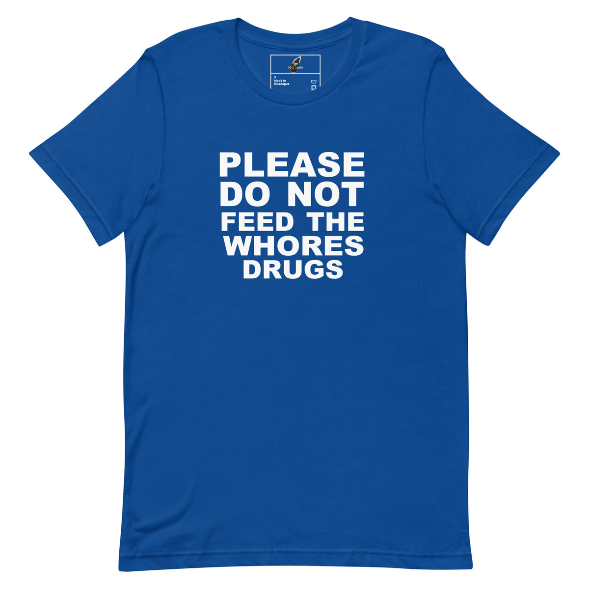 Please Do Not Feed The Whores Drugs T Shirt