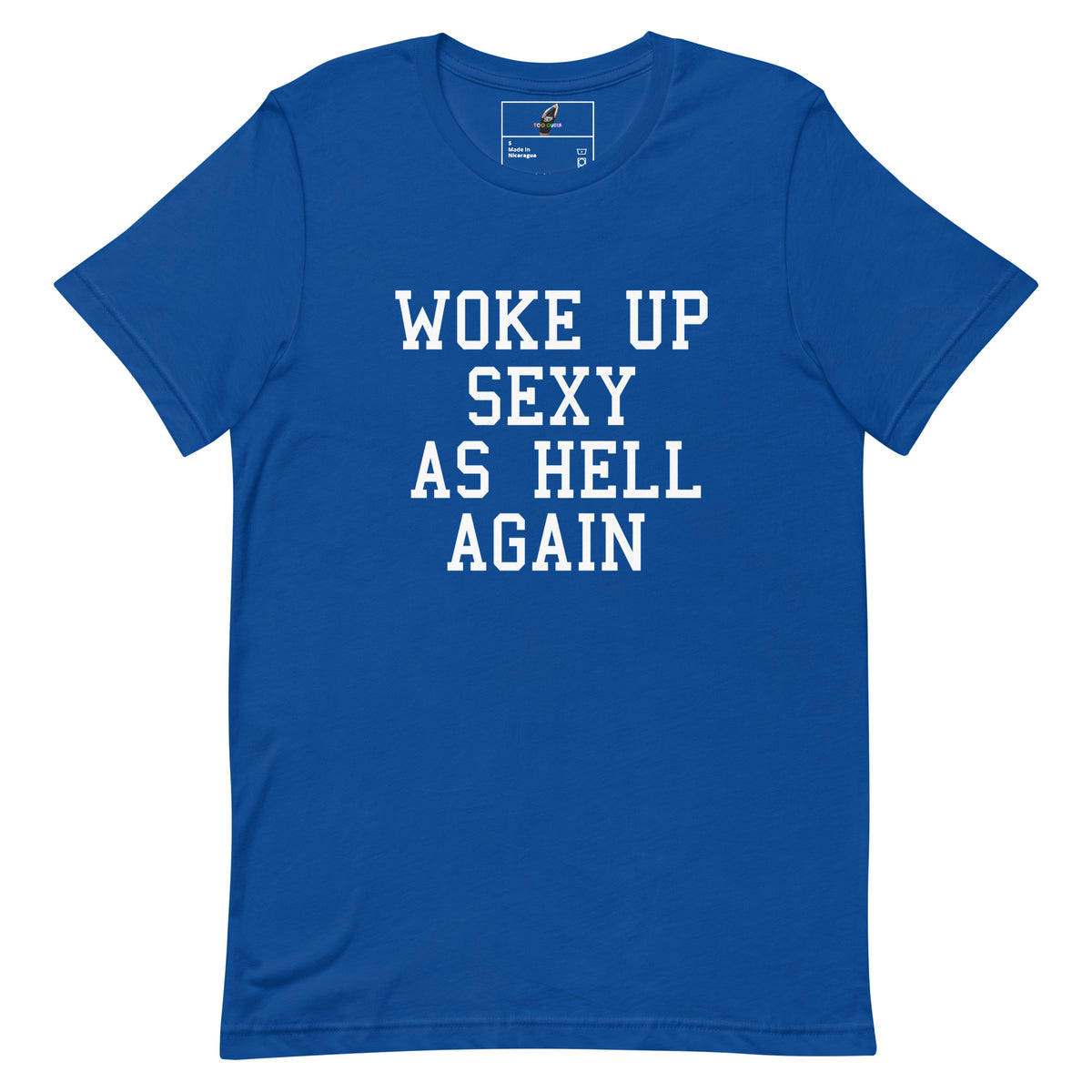 A royal blue short-sleeve t-shirt with the phrase 'WOKE UP SEXY AS HELL AGAIN' printed in white block letters across the chest, displayed on a solid white background.
