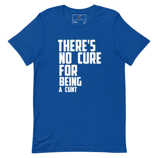 A royal blue short-sleeve t-shirt with bold white text on the front reading 'THERE'S NO CURE FOR BEING A CUNT'. The shirt is displayed flat against a solid white background, with a small brand label visible inside the collar.