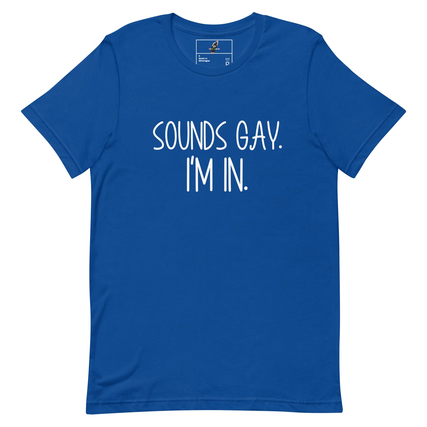 A royal blue short-sleeve t-shirt with the text 'SOUNDS GAY. I'M IN.