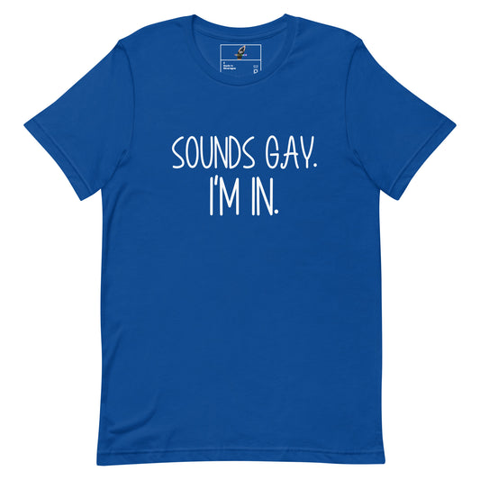 A royal blue short-sleeve t-shirt with the text 'SOUNDS GAY. I'M IN.
