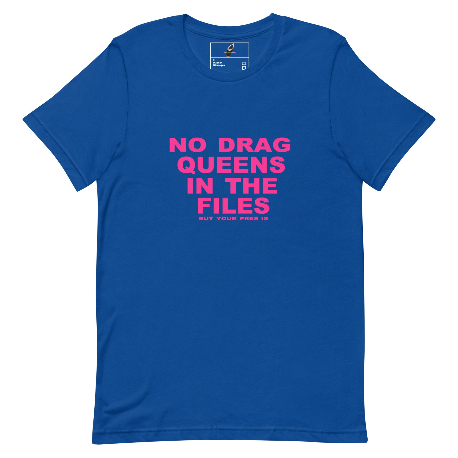 A royal blue short-sleeve t-shirt with bold pink text on the front reading 'NO DRAG QUEENS IN THE FILES' and smaller text below reading 'BUT YOUR ASS IS'. The shirt is displayed flat against a solid white background.