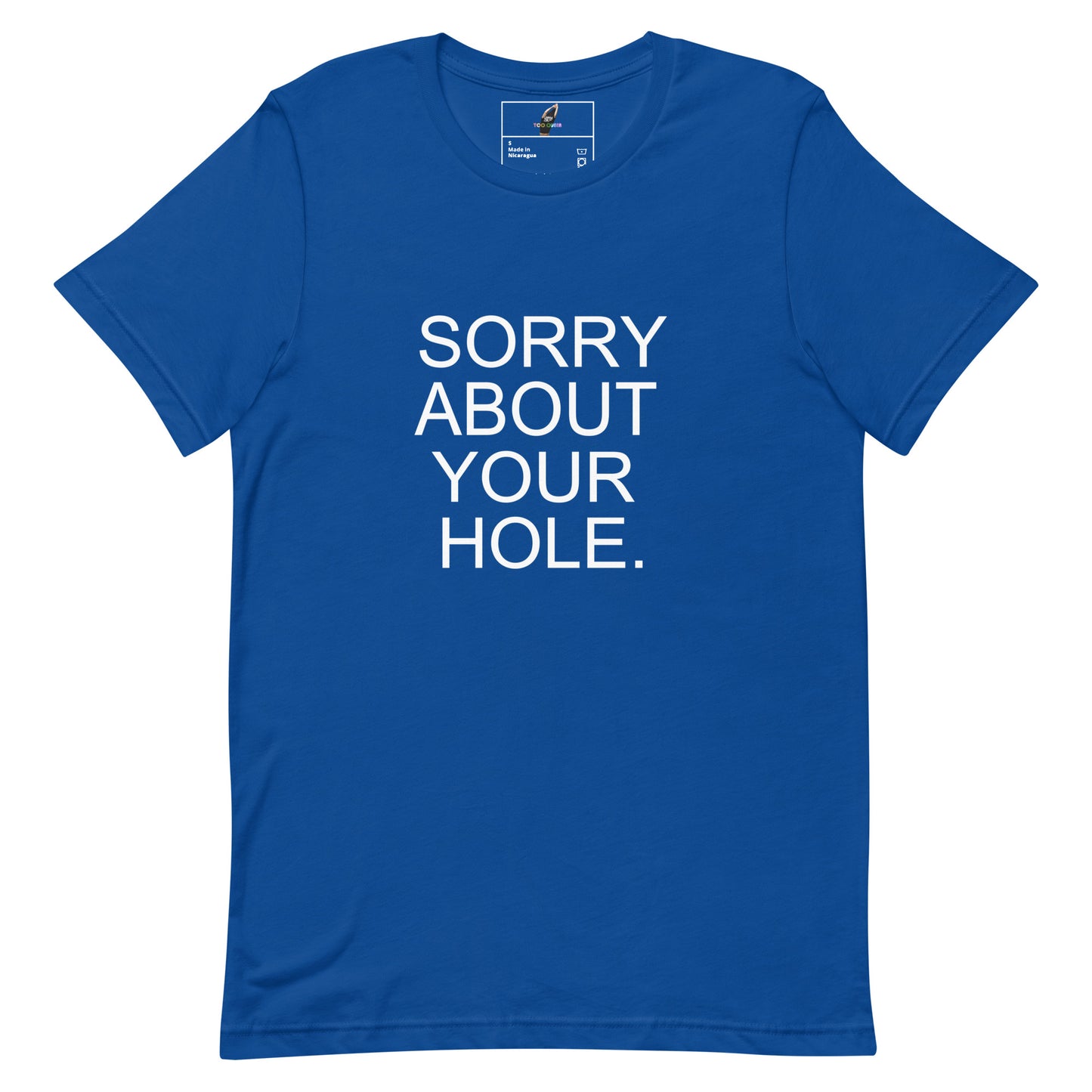A royal blue short-sleeve crewneck t-shirt with the phrase 'SORRY ABOUT YOUR HOLE.' printed in bold white capital letters on the front, displayed flat against a solid white background.