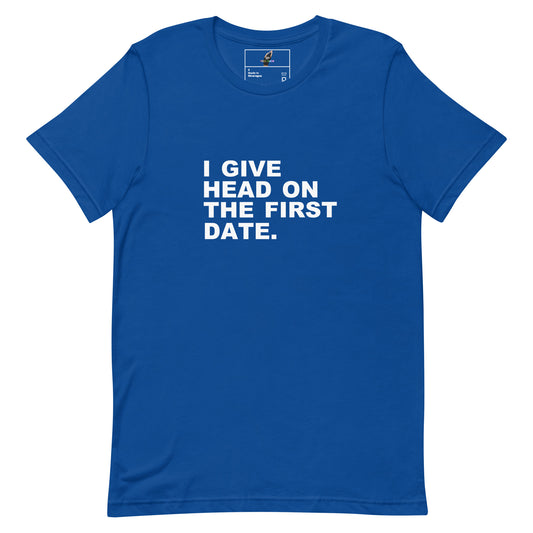 A royal blue short-sleeve crewneck t-shirt with the phrase 'I GIVE HEAD ON THE FIRST DATE.' printed in bold white capital letters across the chest, displayed flat against a solid white background.