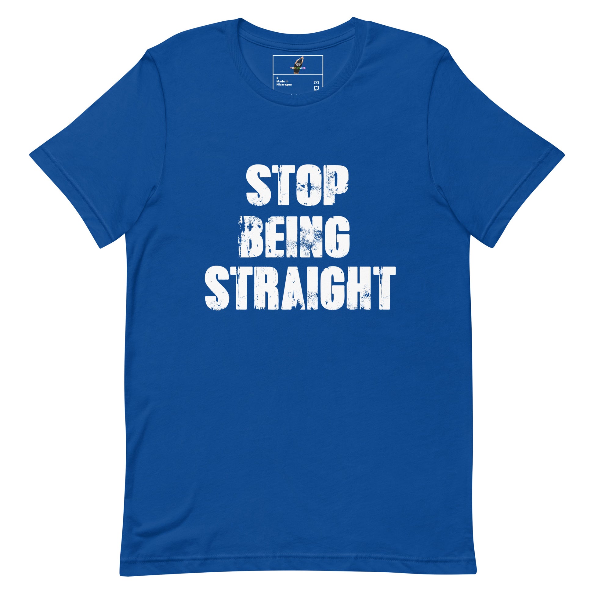 A royal blue short-sleeve t-shirt with the phrase 'STOP BEING STRAIGHT' printed in distressed white block letters across the chest, displayed on a solid white background.