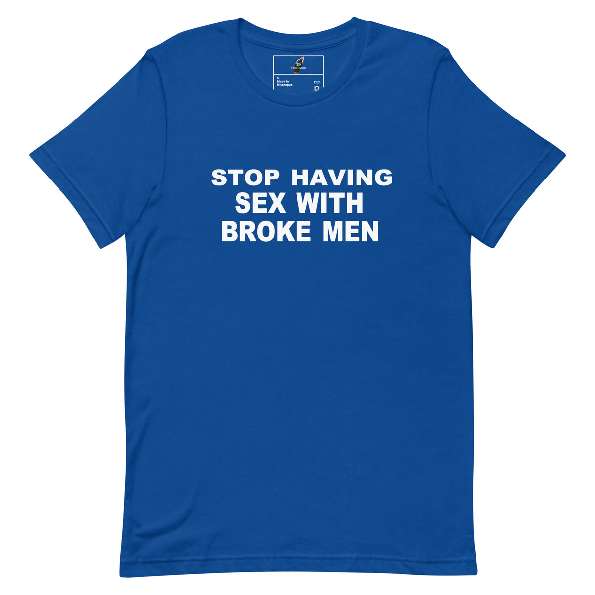 A royal blue short-sleeve t-shirt with bold white text on the chest reading 'STOP HAVING SEX WITH BROKE MEN'. The shirt is presented flat against a solid white background, showing a small brand label inside the collar.